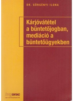 Dr. Görgényi Ilona - Kárjóvátétel a büntetőjogban, mediáció a büntetőügyekben, Budapest 2006 antikvár könyv