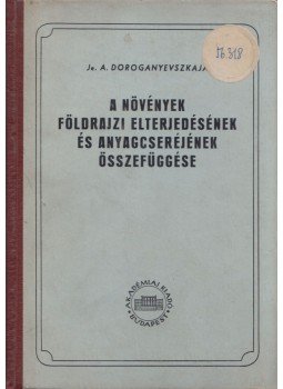 Jevgenyija Doroganyevszkaja - A növények földrajzi elterjedésének és anyagcseréjének összefüggése, Budapest 1953 antikvár könyv