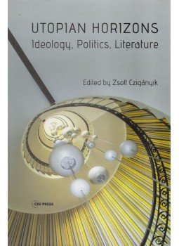 Zsolt Czigányik szerk. - Utopian Horizons Zsolt Czigányik szerk. - Utopian Horizons, Budapest - New York 2017 antikvár könyv