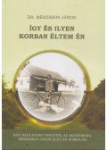 Dr. Mészáros János - Így és ilyen korban éltem én