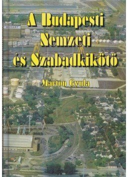 Márton Gyula - A Budapesti Nemzeti és Szabadkikötő,  1995 antikvár könyv