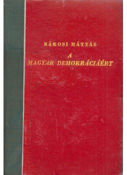 Rákosi Mátyás - A magyar demokráciáért Rákosi Mátyás - A magyar demokráciáért, Budapest 1948 antikvár könyv