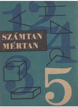 Jász Alajosné, Kelemen Jánosné, Lengyel Ferenc, Mosonyi Kálmán, Dr. Török Gyuláné - Számtan-mértan Jász Alajosné, Kelemen Jánosné, Lengyel Ferenc, Mosonyi Kálmán, Dr. Török Gyuláné - Számtan-mértan, Budapest 1976 antikvár könyv