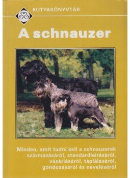 Szabadi Gusztáv - A schnauzer Szabadi Gusztáv - A schnauzer, Szeged 2005 antikvár könyv