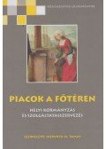 Horváth M. Tamás (szerk.) - Piacok a főtéren