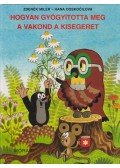 Doskocilová, Hana - Hogyan gyógyította meg a vakond a kisegeret?