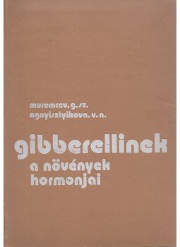 G.Sz. Muromcev, V.N. Agnyisztyikova - Gibberellinek, a növények hormonjai, Budapest 1976 antikvár könyv