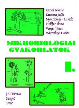 Kevei Ferenc; Kucsera Judit; Manczinger László; Pfeiffer Ilona; Varga János; Vágvölgyi Csaba - Mikrobiológiai gyakorlatok I. Kevei Ferenc; Kucsera Judit; Manczinger László; Pfeiffer Ilona; Varga János; Vágvölgyi Csaba - Mikrobiológiai gyakorlatok I., null 2010 antikvár könyv