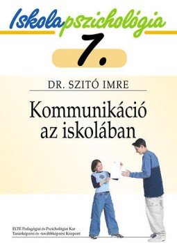 dr. Szitó Imre - Kommunikáció az iskolában - Iskolapszichológia 7. dr. Szitó Imre - Kommunikáció az iskolában - Iskolapszichológia 7., null 2007 antikvár könyv