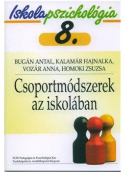 B. Antal; K. Hajnalka; V. Anna; H. Zsuzsa - Csoportmódszerek az iskolában - Iskolapszichológia 8., null 2003 antikvár könyv