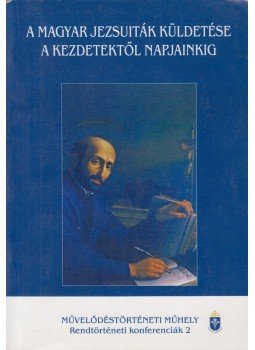 Molnár Antal, Kilián István, Kemény Gábor, Horváth Sándor, Bitskey István, Sárközy Péter, Hargittay Emil - A magyar jezsuiták küldetése a kezdetektől napjainkig, Piliscsaba 2006 antikvár könyv