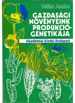 Bálint Andor - Gazdasági növényeink produkciógenetikája, Budapest 1977 antikvár könyv