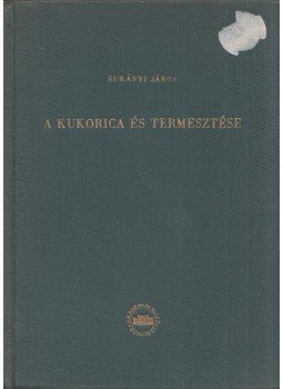 Surányi János - A kukorica és termesztése, Budapest 1957 antikvár könyv