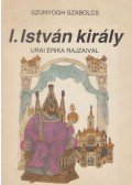 Szunyogh Szabolcs - I. István király