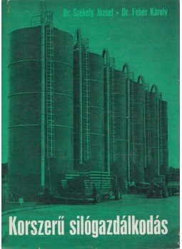 Székely József, Fehér Károly - Korszerű silógazdálkodás Székely József, Fehér Károly - Korszerű silógazdálkodás, Budapest 1970 antikvár könyv