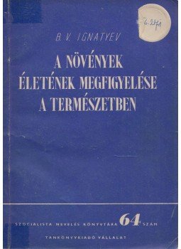 B. V. Ignatyev - A növények életének megfigyelése a természetben, Budapest 1953 antikvár könyv