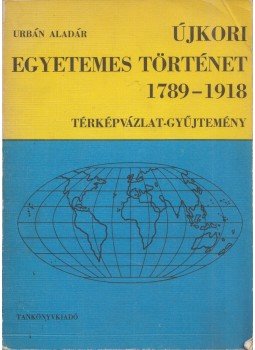 Urbán Aladár - Újkori egyetemes történet 1789-1918, Budapest 1972 antikvár könyv