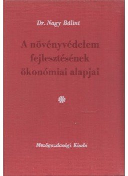 Nagy Bálint - A növényvédelem fejlesztésének ökonómiai alapjai, Budapest 1974 antikvár könyv