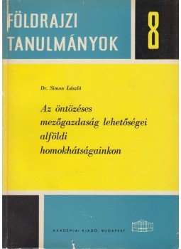 Simon László - Az öntözéses mezőgazdaság lehetőségei alföldi homokhátságainkon, Budapest 1968 antikvár könyv