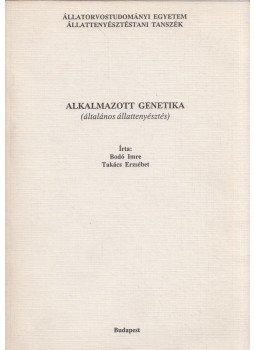 Bodó Imre, Takács Erzsébet - Alkalmazott genetika Bodó Imre, Takács Erzsébet - Alkalmazott genetika, Budapest 1996 antikvár könyv