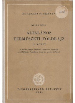 Bulla Béla - Általános természeti földrajz II. Bulla Béla - Általános természeti földrajz II., Budapest 1954 antikvár könyv