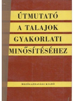 Csorba László, Fekete Zoltán, Géczy Gábor, Stefanovits Pál - Útmutató a talajok gyakorlati minősítéséhez, Budapest 1965 antikvár könyv