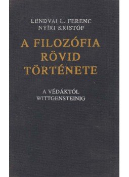 Lendvai L. Ferenc, Nyíri J. Kristóf - A filozófia rövid története, Budapest 1995 antikvár könyv