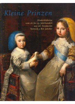 Yannick Vu - Kleine Prinzen: Kinderbildnisse vom 16. bis 19. Jahrhundert aus der Fundación Yannick y Ben Jakober, Bonn 2003 antikvár könyv