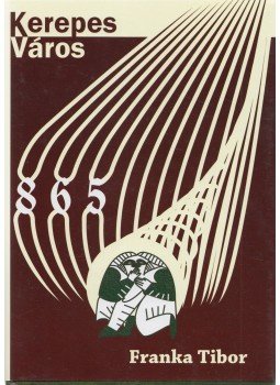 Franka Tibor - Kerepes város (dedikált) Franka Tibor - Kerepes város (dedikált), 2013 antikvár könyv