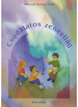 Krajcsné Kovács Judit - Csodálatos zenevilág - 1. osztály, Budapest 2013 antikvár könyv