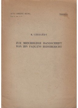 Czeglédy Károly - Zur Meschheder Handschrift von Ibn Fadlans Reisebericht, Budapest 1950 antikvár könyv