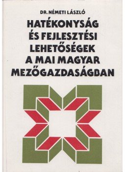 Dr. Németh László - Hatékonyság és fejlesztési lehetőségek a mai magyar mezőgazdaságban, Budapest 1986 antikvár könyv