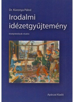 Küronya Pálné - Irodalmi idézetgyűjtemény középiskolásoknak, Celldömölk 2006 antikvár könyv