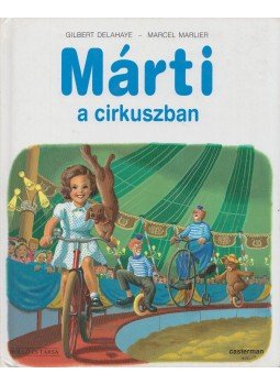 Gilbert Delahaye, Marcel Marlier - Márti a cirkuszban Gilbert Delahaye, Marcel Marlier - Márti a cirkuszban, Budapest 2000 antikvár könyv