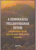 Csicsery- Rónay István,Horváth János,Török Bálint - A demokrácia fellegvárának építői (dedikált)