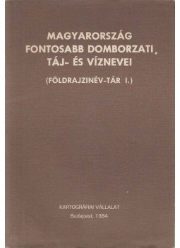 Földi Ervin (szerk) - Magyarország fontosabb domborzati, táj- és víznevei, Budapest 1984 antikvár könyv