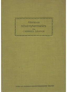 Cserháti Sándor - Általános és különleges növénytermelés (I.), Győr 1905 antikvár könyv