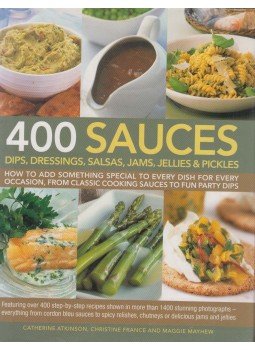Catherine Atkinson, Christine France, Maggie Mayhew - 400 Sauces Catherine Atkinson, Christine France, Maggie Mayhew - 400 Sauces, East Bridgewater 2008 antikvár könyv