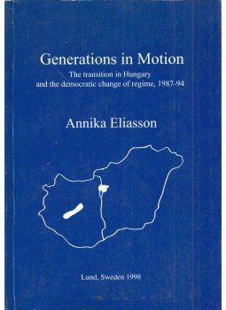 Annika Eliasson - Generations in Motion: The transition in Hungary and the democratic change of regime, 1987-94 (dedikált), Lund 1998 antikvár könyv