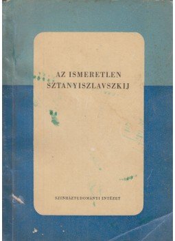 Sztanyiszlavszkij - Az ismeretlen Sztanyiszlavszkij,  1960 antikvár könyv