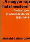 Bán András,Zsákovics Ferenc - "A magyar rajz fiatal mesterei" - Szalay Lajos és nemzedéktársai 1932-1949