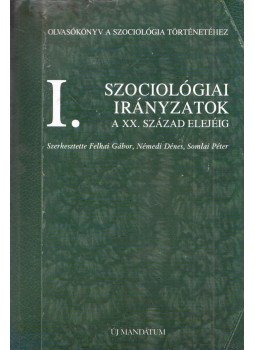 Felkai Gábor, Némedi Dénes, Somlai Péter - Szociológiai irányzatok a XX. század elejéig I. Felkai Gábor, Némedi Dénes, Somlai Péter - Szociológiai irányzatok a XX. század elejéig I., Budapest 2002 antikvár könyv