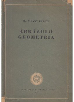 Zigány Ferenc dr. - Ábrázoló geometria Zigány Ferenc dr. - Ábrázoló geometria, Budapest 1957 antikvár könyv
