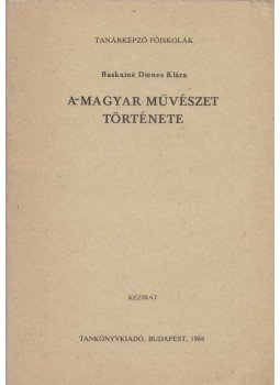 Baskainé Dienes Klára - A magyar művészet története, Budapest 1984 antikvár könyv