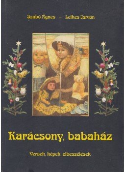 Szabó Ágnes, Lelkes István - Karácsony, babaház Szabó Ágnes, Lelkes István - Karácsony, babaház, 2006 antikvár könyv