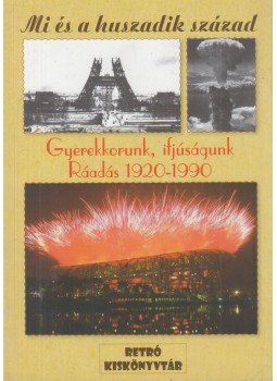 dr. Raffai Zsuzsa (főszerk.), Dunay Csilla, Kozák József, Nemlaha György - Gyerekkorunk, ifjúságunk 1920-1990 dr. Raffai Zsuzsa (főszerk.), Dunay Csilla, Kozák József, Nemlaha György - Gyerekkorunk, ifjúságunk 1920-1990, Budapest 0 antikvár könyv