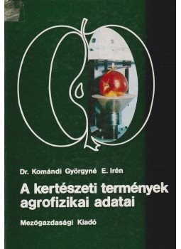 Dr. Komándi Györgyné E. Irén - A kertészeti termények agrofizikai adatai Dr. Komándi Györgyné E. Irén - A kertészeti termények agrofizikai adatai, Budapest 1981 antikvár könyv