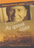 Miklya Luzsányi Mónika - Az igazak útján - Dobos Károly élete