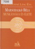Pálvölgyiné Láng Éva - Marschalkó Béla munkássága és élete