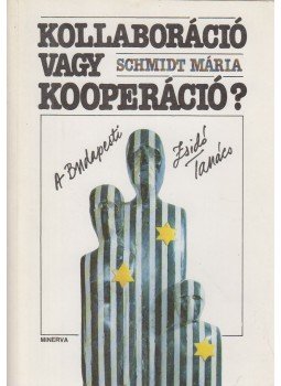 Schmidt Mária - Kollaboráció vagy kooperáció? Schmidt Mária - Kollaboráció vagy kooperáció?, Budapest 1990 antikvár könyv